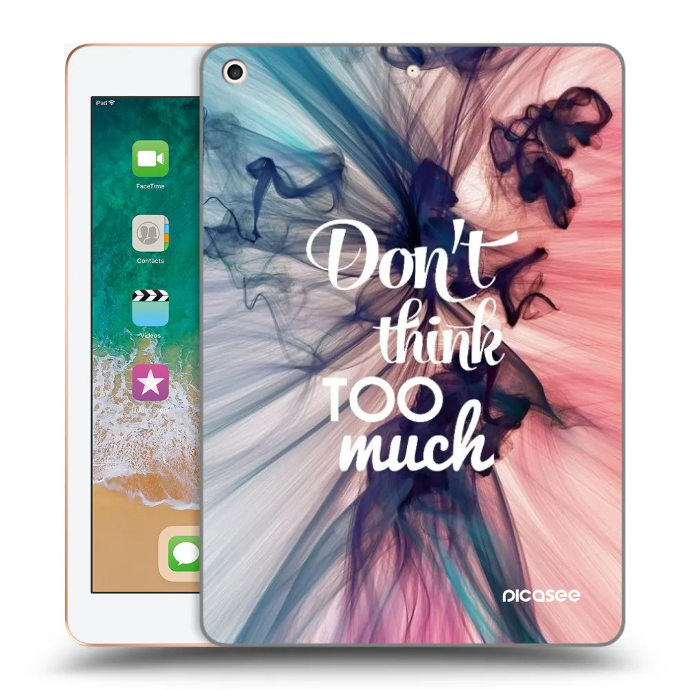 Picasee διαφανής θήκη σιλικόνης Apple iPad 9.7" 2018 (6. gen) - Don't think TOO much