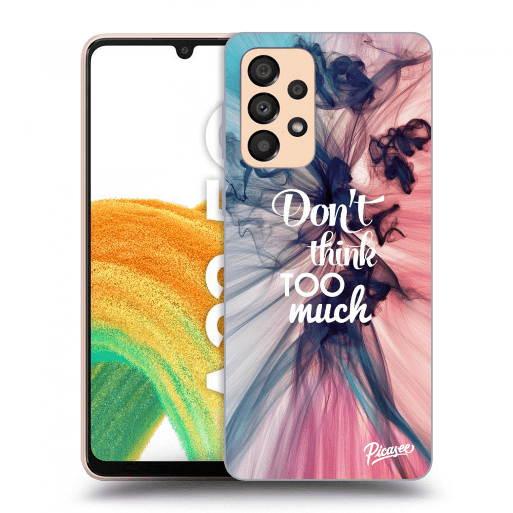 Picasee ULTIMATE CASE για Samsung Galaxy A33 5G A336 - Don't think TOO much