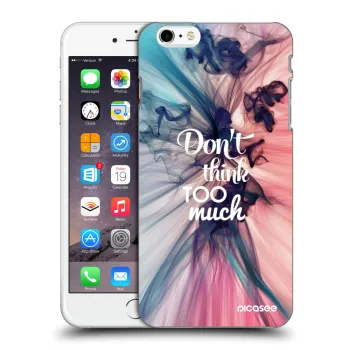 Θήκη για Apple iPhone 6 Plus/6S Plus - Don't think TOO much
